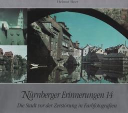 Nürnberger Erinnerungen, Bd.14 : Die Stadt vor der Zerstörung in Farbfotografien