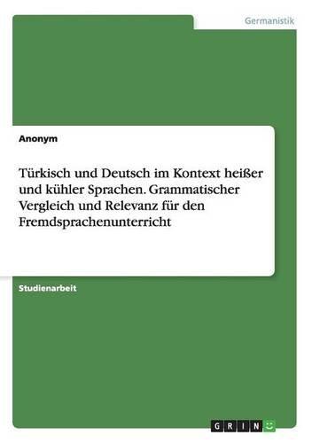 Türkisch und Deutsch im Kontext heißer und kühler Sprachen. Grammatischer Vergleich und Relevanz für den Fremdsprachenunterricht