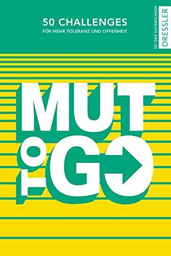 Mut to go: 50 Challenges für mehr Toleranz und Offenheit