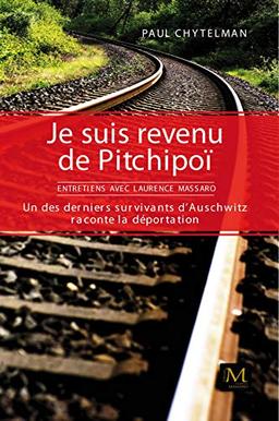 Je suis revenu de Pitchipoï : un des derniers survivants d'Auschwitz raconte la déportation : entretiens avec Laurence Massaro