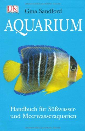 Aquarium: Handbuch für Süsswasser- und Meerwasseraquarien