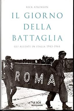 Il giorno della battaglia. Gli alleati in Italia 1943-1944 (Le scie. Nuova serie stranieri)