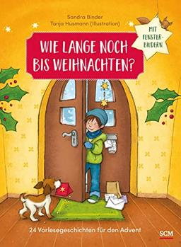 Wie lange noch bis Weihnachten?: 24 Vorlesegeschichten für den Advent mit Fensterbildern (Weihnachten für Kinder)