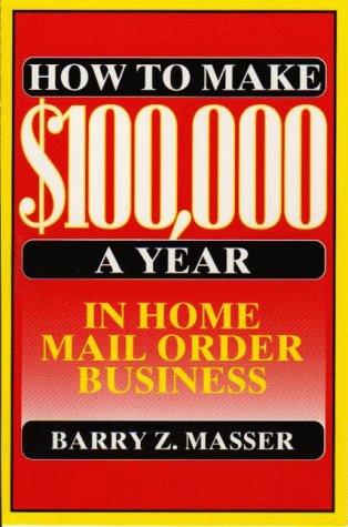 How to Make $100,000 a Year in Home Mail Order Business