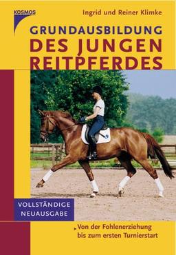 Grundausbildung des jungen Reitpferdes: Von der Fohlenerziehung bis zum ersten Turnierstart