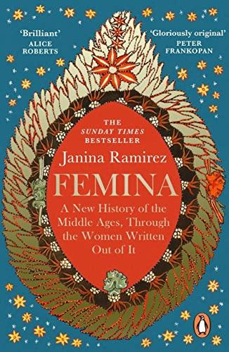 Femina: The instant Sunday Times bestseller – A New History of the Middle Ages, Through the Women Written Out of It