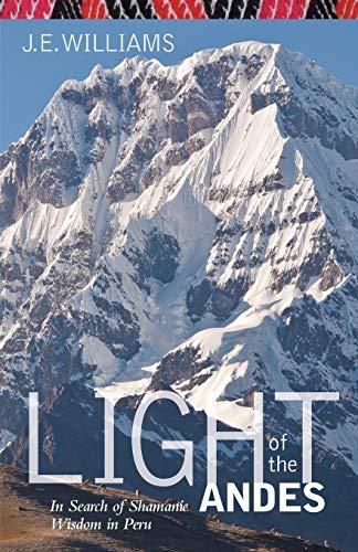 Light of the Andes: In Search of Shamanic Wisdom in Peru