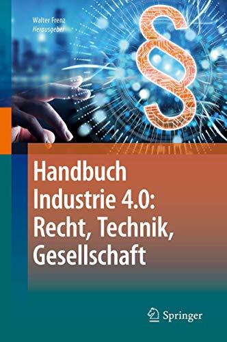 Handbuch Industrie 4.0: Recht, Technik, Gesellschaft