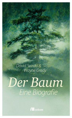 Der Baum: Eine Biografie