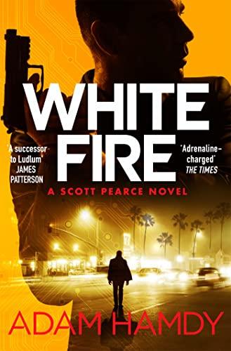 White Fire: A fast-paced espionage thriller from the Sunday Times bestselling co-author of The Private series by James Patterson (Scott Pearce, 3)