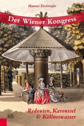 Der Wiener Kongress: Redouten, Karoussel und Köllnerwasser