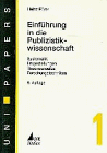 Einführung in die Publizistikwissenschaft. Systematik, Fragestellungen, Theorieansätze, Forschungstechniken