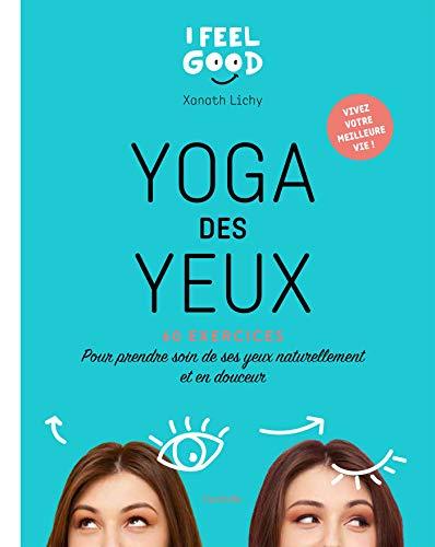 Yoga des yeux : 60 exercices pour prendre soin de ses yeux naturellement et en douceur