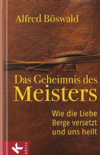 Das Geheimnis des Meisters: Wie die Liebe Berge versetzt und uns heilt