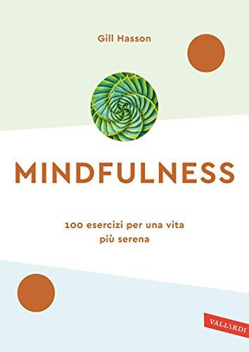 Mindfulness. 100 esercizi per una vita più serena. Nuova ediz. (Wellness)