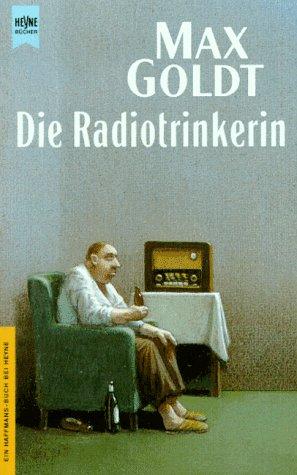 Die Radiotrinkerin. Ausgesuchte schöne Texte. ( Ein Haffmans- Buch).