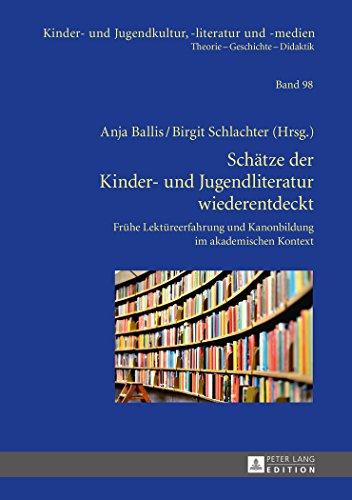 Schätze der Kinder- und Jugendliteratur wiederentdeckt: Frühe Lektüreerfahrung und Kanonbildung im akademischen Kontext (Kinder- und Jugendkultur, ... und -medien. Theorie - Geschichte - Didaktik)