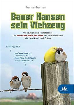 Bauer Hansen sein Viehzeug: Die verrückte Welt der Tiere auf dem flachen Land zwischen Nord- und Ostsee.