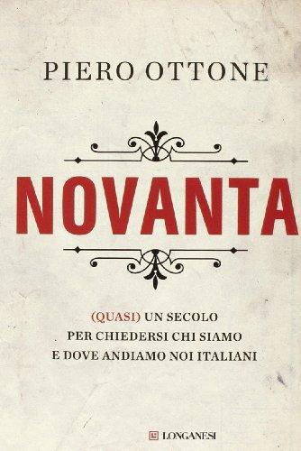 Novanta. (Quasi) un secolo per chiedersi chi siamo e dove andiamo noi italiani