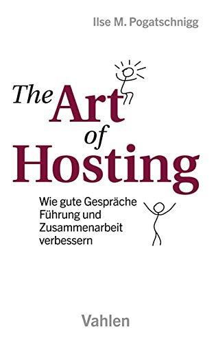 The Art of Hosting: Wie gute Gespräche Führung und Zusammenarbeit verbessern