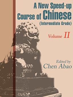 A New Speed-up Course of Chinese (Intermediate Grade): Volume II