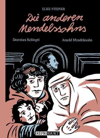 Die anderen Mendelssohns. Dorothea Schlegel und Arnold Mendelssohn