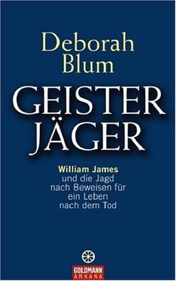 Geister-Jäger: William James und die Jagd nach Beweisen für ein Leben nach dem Tod