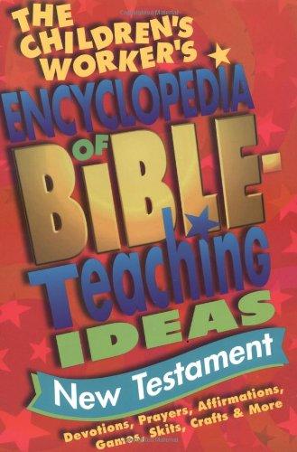 The Children's Worker's Encyclopedia of Bible-Teaching Ideas: New Testament