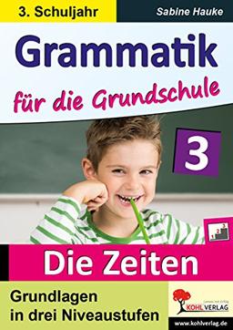 Grammatik für die Grundschule - Die Zeiten / Klasse 3: Grundlagen in drei Niveaustufen im 3. Schuljahr