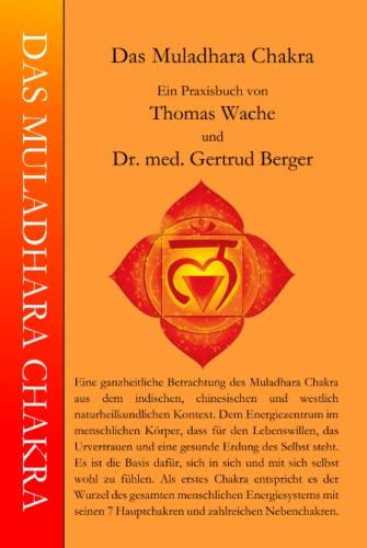 DAS MULADHARA CHAKRA: Eine ganzheitliche Betrachtung des Muladhara Chakra.