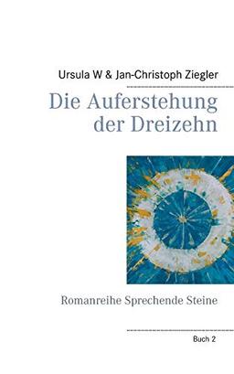 Die Auferstehung der Dreizehn: Romanreihe Sprechende Steine