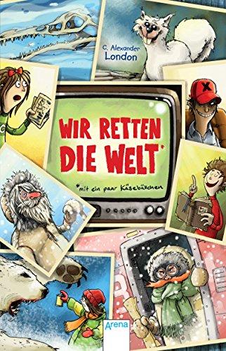 Wir retten die Welt - mit ein paar Käsebällchen: Das ist wirklich das letzte unfreiwillige Abenteuer