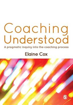 Coaching Understood: A Pragmatic Inquiry Into The Coaching Process