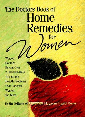 The Doctors Book of Home Remedies for Women: Women Doctors Reveal 2,000 Self-Help Tips on the Health Problems That Concern Women the Most: Women ... Health Problems That Concern Women the Most