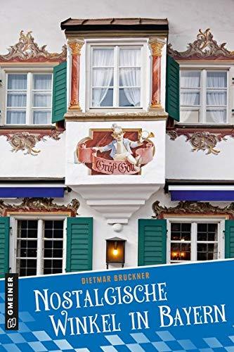 Nostalgische Winkel in Bayern (Lieblingsplätze im GMEINER-Verlag)