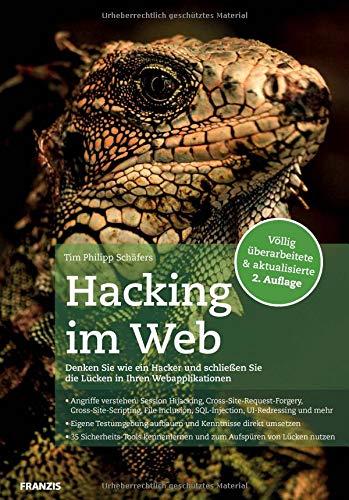 Hacking im Web: Denken Sie wie ein Hacker und schließen Sie die Lücken in Ihren Webapplikationen | Völlig überarbeitete & aktualisierte 2. Auflage