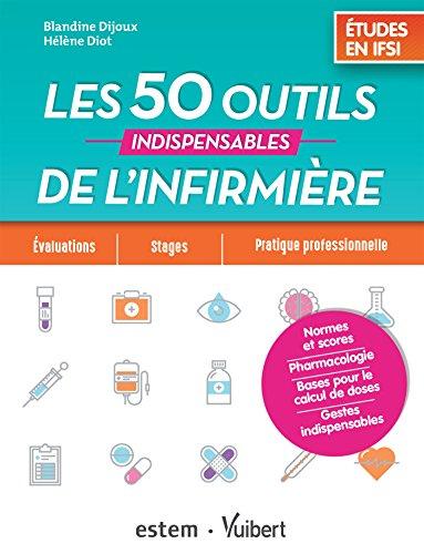 Les 50 outils indispensables de l'infirmière : études en IFSI : évaluations, stages, pratique professionnelle