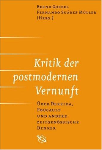 Kritik der postmodernen Vernunft. Über Derrida, Foucault und andere zeitgenössische Denker