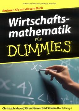 Wirtschaftsmathematik für Dummies: Rechnen Sie mit diesem Buch