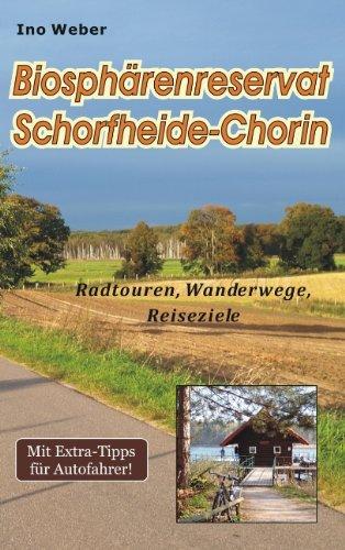 Biosphärenreservat Schorfheide-Chorin: Radtouren, Wanderwege, Reiseziele. Mit Extra-Tipps für Autofahrer