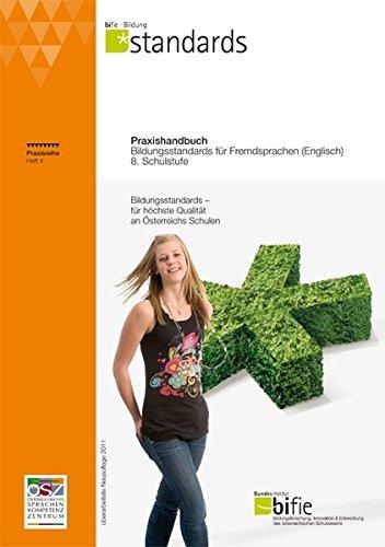 Praxishandbuch Bildungsstandards für Fremdsprachen (Englisch) 8. Schulstufe: Bildungsstandards - für höchste Qualität an Österreichs Schulen