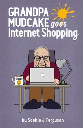 Grandpa Mudcake Goes Internet Shopping: Funny Picture Books for 3-7 Year Olds (The Grandpa Mudcake Series, Band 5)