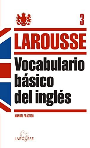 Vocabulario básico del inglés (LAROUSSE - Lengua Inglesa - Manuales prácticos)