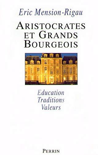 Aristocrates et grands bourgeois : éducation, traditions, valeurs