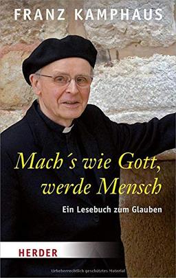 Mach's wie Gott, werde Mensch: Ein Lesebuch zum Glauben (Herder Spektrum)