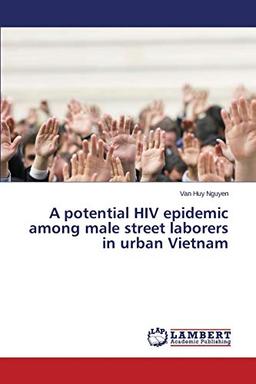 A potential HIV epidemic among male street laborers in urban Vietnam