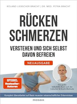 Rückenschmerzen verstehen und sich selbst davon befreien: Neuausgabe - Das große Selbsthilfe-Buch nach der Liebscher & Bracht-Methode - Komplett ... neuester wissenschaftlicher Erkenntnisse