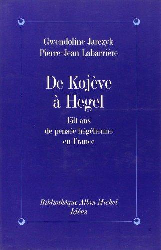 De Kojeve à Hegel : 150 ans de pensée hégélienne en France