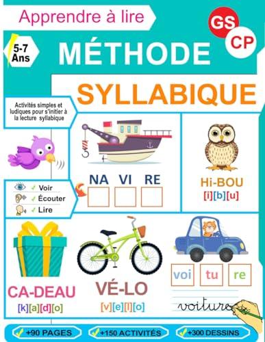 Apprendre à Lire - Méthode Syllabique - GS et CP: Plus de 150 activités simples et ludiques pour accompagner les enfants en maternelle Grande Section et CP