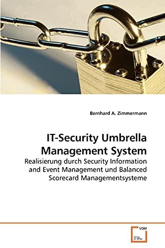 IT-Security Umbrella Management System: Realisierung durch Security Information and Event Management und Balanced Scorecard Managementsysteme